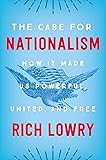The Case for Nationalism: How It Made Us Powerful, United, and Free