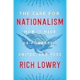 The Case for Nationalism: How It Made Us Powerful, United, and Free