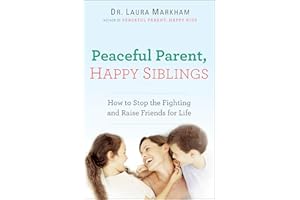 Peaceful Parent, Happy Siblings: How to Stop the Fighting and Raise Friends for Life (The Peaceful Parent Series)