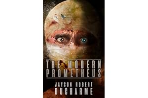 The Modern Prometheus: An Existential Body Horror Novel