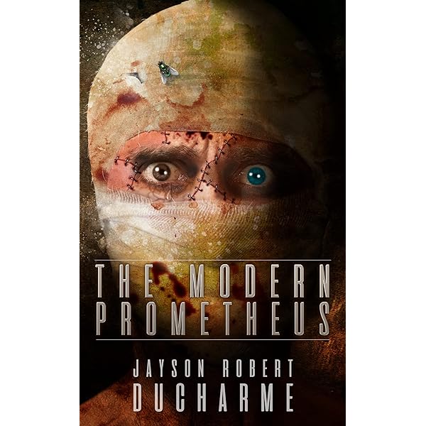 The Modern Prometheus: An Existential Body Horror Novel - Kindle edition by  Ducharme, Jayson Robert. Mystery, Thriller & Suspense Kindle eBooks @  Amazon.com.