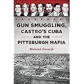 Gun Smuggling, Castro's Cuba and the Pittsburgh Mafia (True Crime)