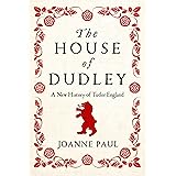 The House of Dudley: A New History of Tudor England