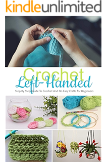 Left Handed Basic Crochet Stitches And Patterns Set 1 Left Handed Crochet Stitches And Patterns Kindle Edition By Crafter Amber Bamber Crafts Hobbies Home Kindle Ebooks Amazon Com