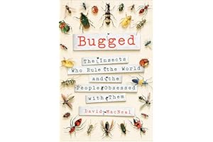 Bugged: The Insects Who Rule the World and the People Obsessed with Them