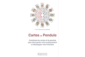 Cartes et Pendule: Combinez les cartes et le pendule pour faire parler votre subconscient et développer votre intuition (Fren