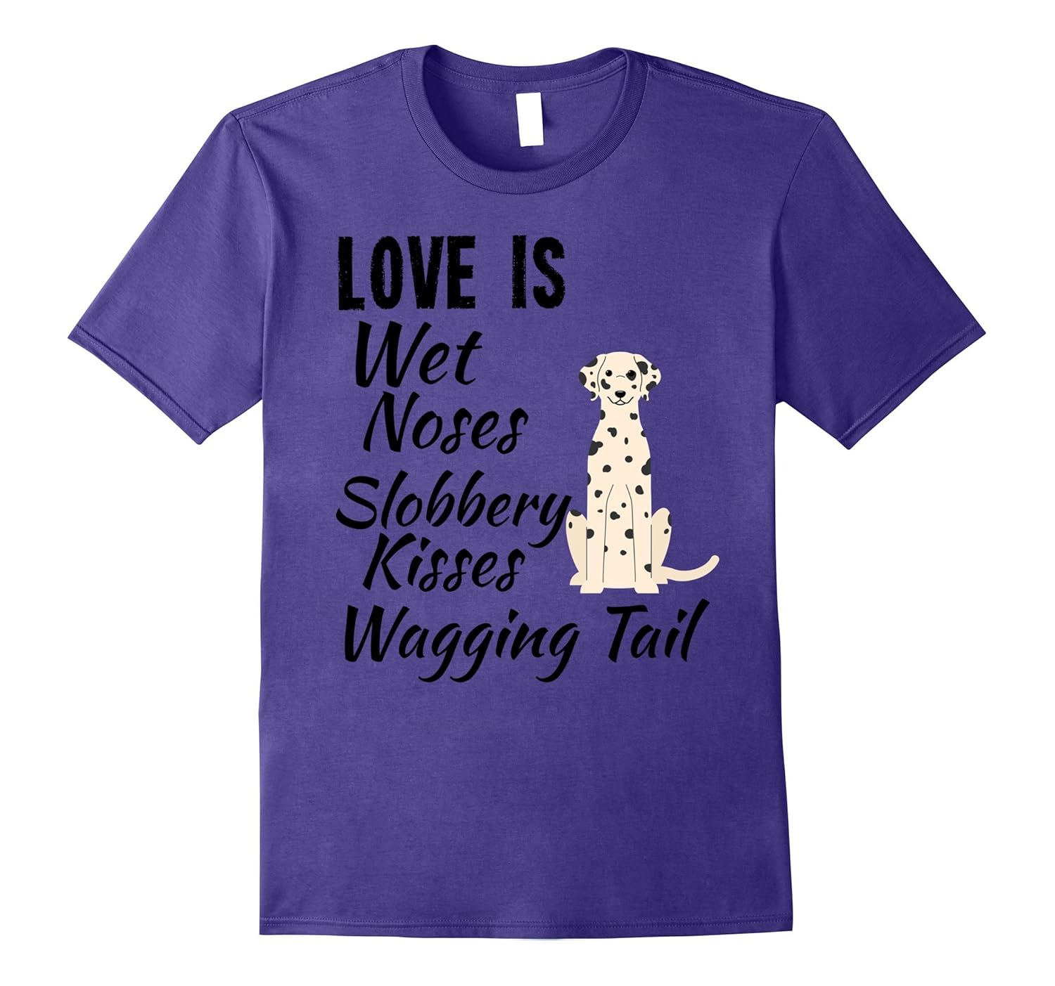 I love My Dog T-Shirt Dalmatian Wet Noses Slobbery Kisses-ANZ