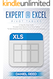 Expert@Excel: Pivot Tables : A Step By Step Guide To Learn And Master Excel Pivot Tables : Get Ahead @ Work, Business And Personal Finances