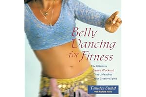 Belly Dancing for Fitness: The Ultimate Dance Workout That Unleashes Your Creative Spirit