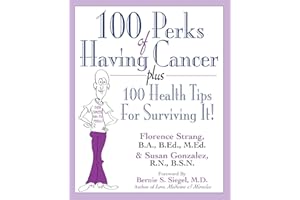 100 Perks of Having Cancer: Plus 100 Health Tips for Surviving It