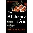 The Alchemy of Air: A Jewish Genius, a Doomed Tycoon, and the Scientific Discovery That Fed the World but Fueled the Rise of 
