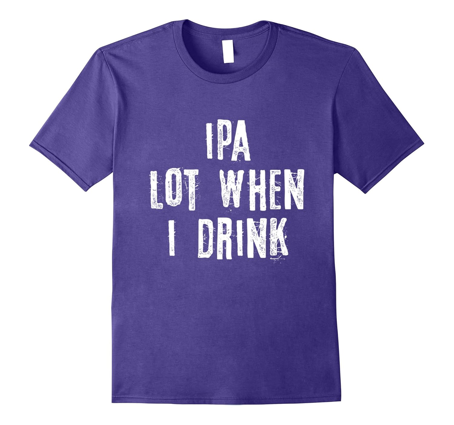 IPA Lot When I Drink T Shirt-Funny Beer Shirts For Men Women-Rose