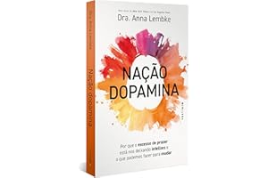 Nação dopamina: Por que o excesso de prazer está nos deixando infelizes e o que podemos fazer para mudar (leia também Nação tarja preta)