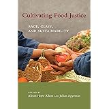Cultivating Food Justice: Race, Class, and Sustainability (Food, Health, and the Environment)