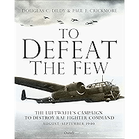 To Defeat the Few: The Luftwaffe’s campaign to destroy RAF Fighter Command, August–September 1940 book cover To Defeat the Few: The Luftwaffe’s campaign to destroy RAF Fighter Command, August–September 1940 book cover