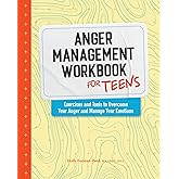 Anger Management Workbook for Teens: Exercises and Tools to Overcome Your Anger and Manage Your Emotions (Health and Wellness Workbooks for Teens)