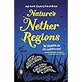 Nature's Nether Regions: What the Sex Lives of Bugs, Birds, and Beasts Tell Us About Evolution, Biodivers ity, and Ourselves