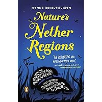 Nature's Nether Regions: What the Sex Lives of Bugs, Birds, and Beasts Tell Us About Evolution, Biodivers ity, and Ourselves