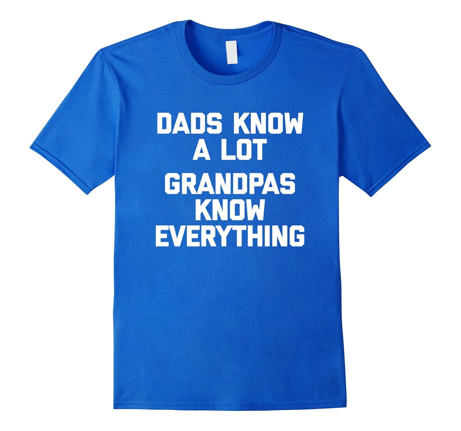 Dads Know A Lot, Grandpas Know Everything T-Shirt funny dad-anz