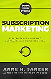 Subscription Marketing: Strategies for Nurturing Customers in a World of Churn