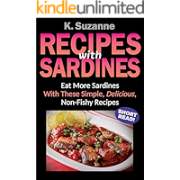 Recipes with Sardines: Eat More Sardines With These Simple, Delicious, Non-Fishy Recipes book cover Recipes with Sardines: Eat More Sardines With These Simple, Delicious, Non-Fishy Recipes book cover