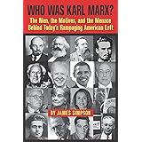 Who Was Karl Marx?: The Men, the Motives and the Menace Behind Today's Rampaging American Left