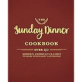 The Sunday Dinner Cookbook: Over 250 Modern American Classics to Share with Family and Friends