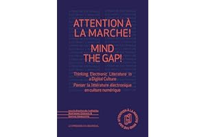Attention à la marche ! Mind The Gap!: Thinking Electronic Literature In A Digital Culture – Penser la littérature électroniq