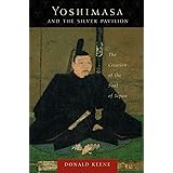 Yoshimasa and the Silver Pavilion: The Creation of the Soul of Japan (Asia Perspectives: History, Society, and Culture)