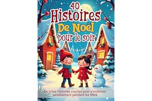 40 Histoires de Noël pour le soir – Contes illustrés pour enfants de 3 à 8 ans: De jolies histoires courtes pour s’endormir p