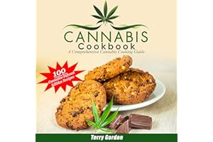 Cannabis Cookbook: A Comprehensive Cannabis Cooking Guide: 100 Creative & Delicious Cannabis-Infused Edibles Recipes for Brea