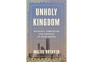 Unholy Kingdom: Religion, Corruption and Violence in Saudi Arabia