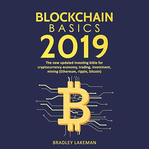 Download Blockchain Basics 2019: The New Updated Investing Bible for Cryptocurrency Economy, Trading, Investment, Mining (Ethereum, Ripple, Bitcoin) PDF
