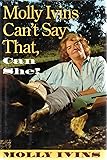 Molly Ivins Can't Say That, Can She?