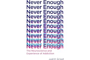 Never Enough: The Neuroscience and Experience of Addiction