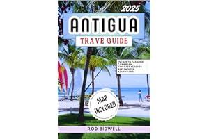 ANTIGUA TRAVEL GUIDE 2025: Escape to Paradise, Caribbean Style,365 Beaches And Endless Adventures
