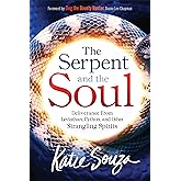 The Serpent and the Soul: Deliverance From Leviathan, Python, and Other Strangling Spirits