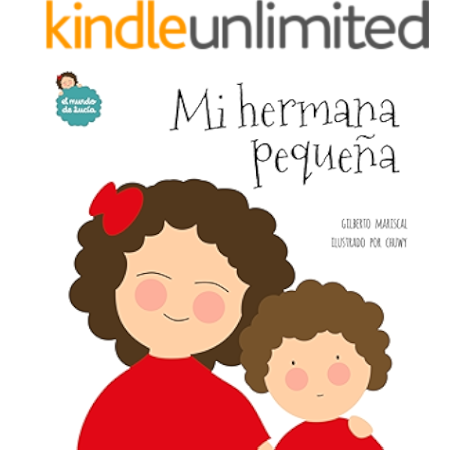 Mi Hermana Pequena Un Libro Ilustrado Para Ninos Sobre La Convivencia Entre Hermanas El Mundo De Lucia Nº 3 Spanish Edition Kindle Edition By Mariscal Gilberto Chuwy Children Kindle Ebooks Amazon Com