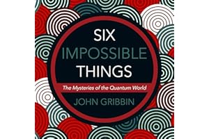 Six Impossible Things: The Mystery of the Quantum World