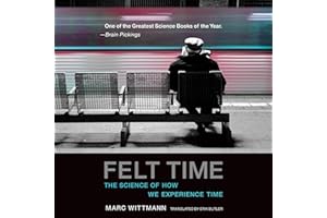 Felt Time: The Science of How We Experience Time