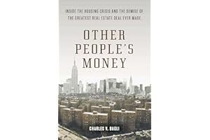 Other People's Money: Inside the Housing Crisis and the Demise of the Greatest Real Estate Deal Ever Made