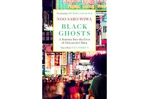 Black Ghosts: A Journey Into the Lives of Africans in China