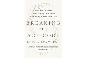Breaking the Age Code: How Your Beliefs About Aging Determine How Long and Well You Live