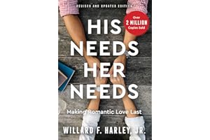 His Needs, Her Needs: Making Romantic Love Last (How to Identify and Satisfy 10 Vital Needs in Your Marriage – A Practical Relationship Guide for Couples)
