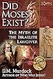 Did Moses Exist? The Myth of the Israelite Lawgiver
