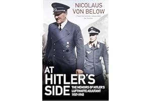 At Hitler's Side: The Memoirs of Hitler's Luftwaffe Adjutant, 1937–1945
