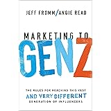 Marketing to Gen Z: The Rules for Reaching This Vast--and Very Different--Generation of Influencers