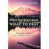 When You Don't Know What to Pray: 100 Essential Prayers for Enduring Life's Storms