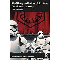 The History and Politics of Star Wars (Routledge Studies in Modern History)