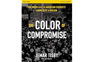 The Color of Compromise Study Guide: The Truth about the American Church's Complicity in Racism